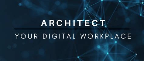 Architect Your Digital Workplace The Future Of Workforce Is Here And