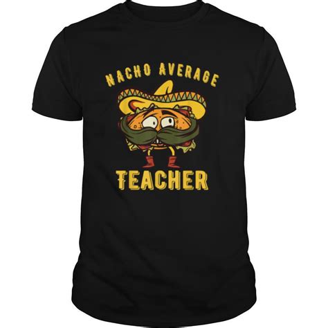 kindergarten teacher nacho average teacher elementary shirt