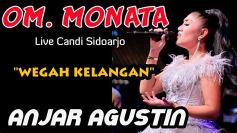 Anjar Agustin Wegah Kelangan Monata Live Candi Sidoarjo Youtube
