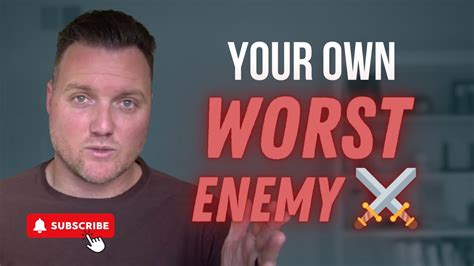 Are You Your Own Worst Enemy Youtube