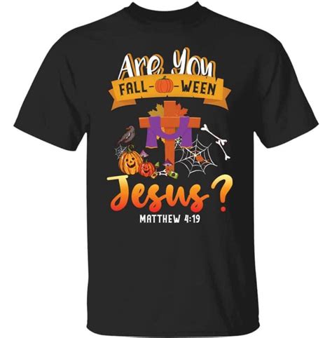 Are You Fall O Ween Jesus Matthew 4 19 T Shirt Hoodie Sweatshirt