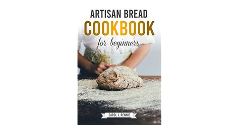 Artisan Bread Cookbook For Beginners The Essential Guide To Bread