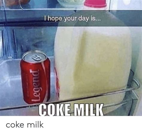 I Hope Your Day Is Coke Milk Coke Milk Hope Meme On Me Me