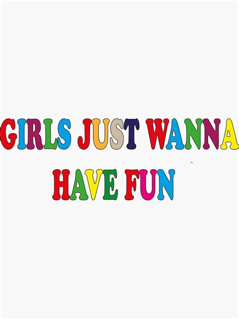 Girls Just Wanna Have Fun Sticker For Sale By Niceshirts01 Redbubble