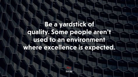 651592 Be A Yardstick Of Quality Some People Arent Used To An