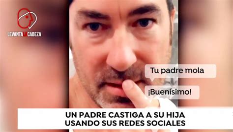 Un Padre Castiga A Su Hija Apropiándose De Sus Rrss Levanta La Cabeza