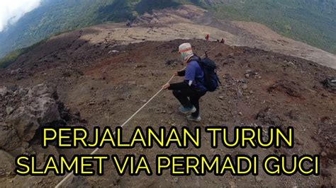 Perjalanan Turun Gunung Slamet Via Permadi Guci Youtube
