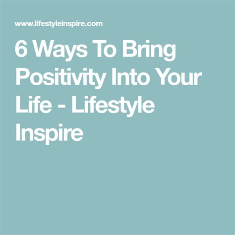 6 Ways To Bring Positivity Into Your Life Lifestyle Inspire Life