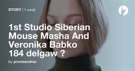 1st Studio Siberian Mouse Masha And Veronika Babko 184 Delgaw ⚪ Coub