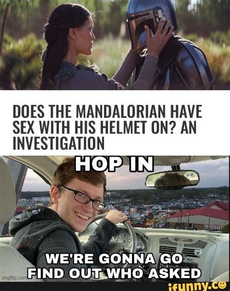 Does The Mandalorian Have Sex With His Helmet On An Investigation Hop In Were Gonna Go Ifunny