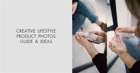Lifestyle Product Photography Guide And Creative Ideas