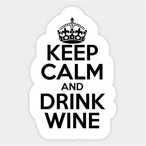 Keep Calm And Drink Wine Wine Sticker Teepublic