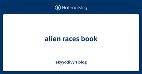 Alien Races Book Ekyyodivys Blog