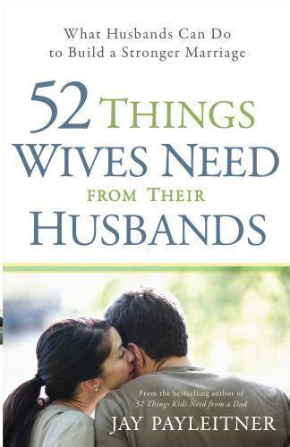 52 Things Wives Need From Their Husbands What Husbands Can Do To