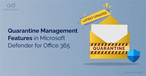 Latest Updates On Quarantine Management Features In Microsoft Defender