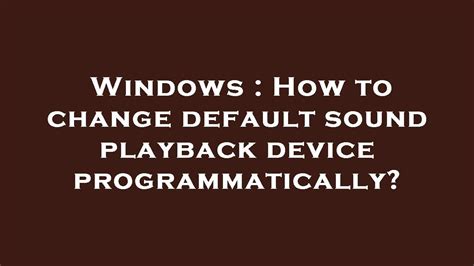 Windows How To Change Default Sound Playback Device Programmatically