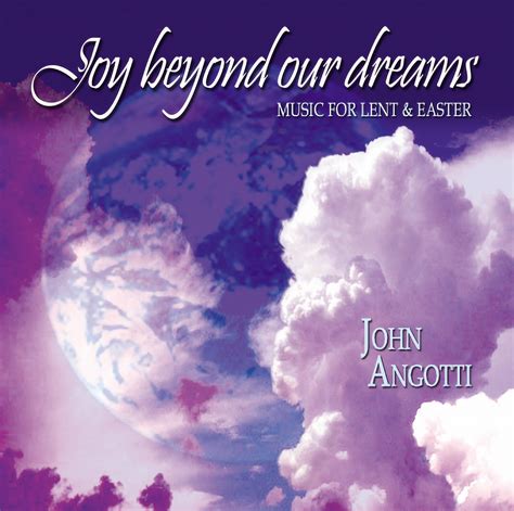 Joy Beyond Our Dreams — John Angotti Music Mission