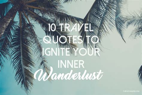 10 Travel Quotes To Ignite Your Inner Wanderlust