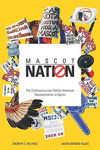 Mascot Nation The Controversy Over Native American Representations In