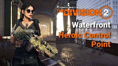 The Division Heroic Control Point Waterfront Youtube