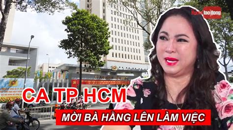 Công An Tp Hcm Mời Bà Nguyễn Phương Hằng Lên Làm Việc Báo Người Lao Động
