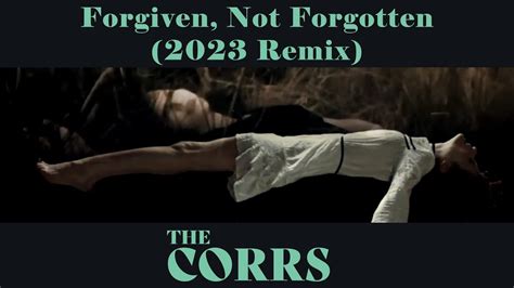 The Corrs Forgiven Not Forgotten Remix X Leave Out All The Rest