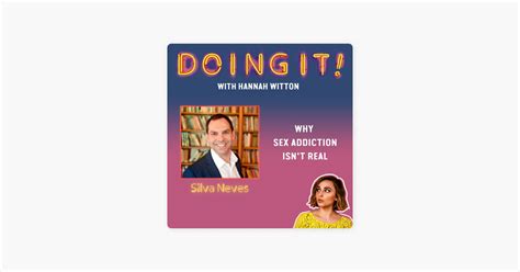 ‎doing it with hannah witton why sex addiction isn t real with silva neves on apple podcasts