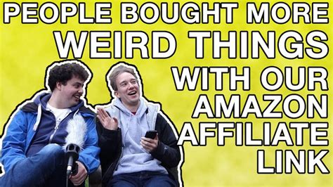 People Bought More Weird Things With Our Amazon Affiliate Link Youtube