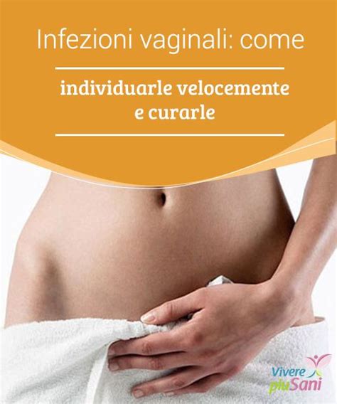 Infezioni Vaginali Come Individuarle Velocemente E Curarle Vivere