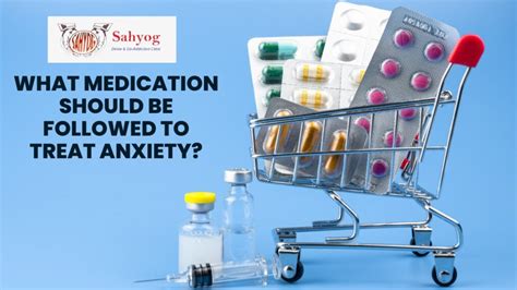 What Medications Should Be Followed To Treat Anxiety