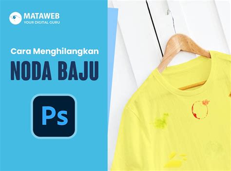 Tutorial membuat template kaos realistik di photoshop. INI DIA! Cara Menghilangkan Noda Baju Dengan Photoshop