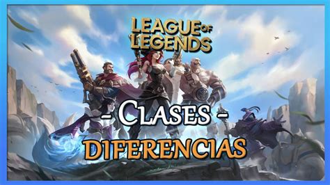 League Of Legends Todas Las Clases Explicación De Los Roles Y Puntos