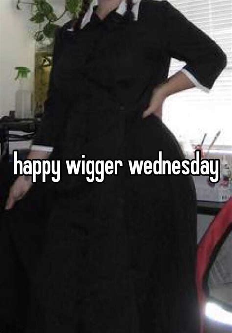 Happy Wigger Wednesday