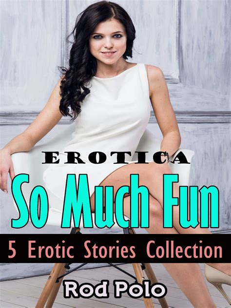 erotica so much fun 5 erotic stories collection by rod polo goodreads