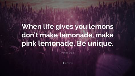 Wanda Sykes Quote “when Life Gives You Lemons Dont Make Lemonade Make Pink Lemonade Be Unique”