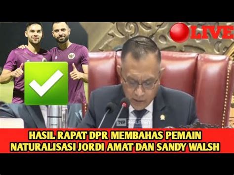 Live Hasil Rapat Paripurna Dpr Soal Naturalisasi Jordi Amat Dan Sandy