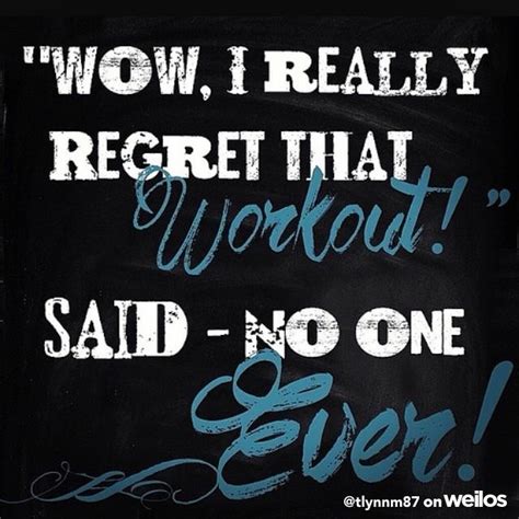 I Always Regret Not Working Out But Never Have I Regretted A Workout