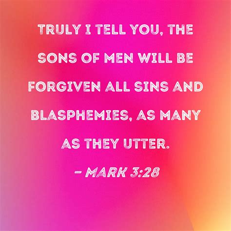 Mark Truly I Tell You The Sons Of Men Will Be Forgiven All Sins And Blasphemies As Many