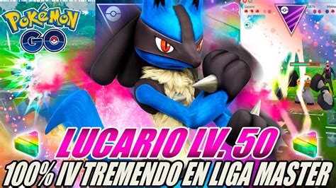 ¡lucario Xl Nivel 50 100 Iv Tremendo En Liga Master Go Battle League