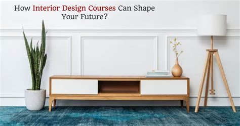 How Interior Design Courses Can Shape Your Future