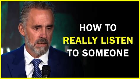 How To Really Listen To Someone Life Advice Jordan Peterson