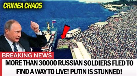 Crimea Chaos More Than 30000 Russian Soldiers Fled To Find A Way To