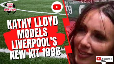 Kathy Lloyd Models Liverpool S New Kit Youtube