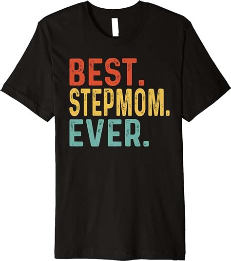 Best Stepmom Ever Retro Vintage Unique Ts For Stepmom Premium T Shirt Clothing