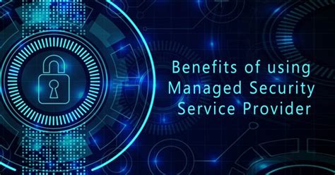 Benefits Of Using Managed Security Service Provider Blog