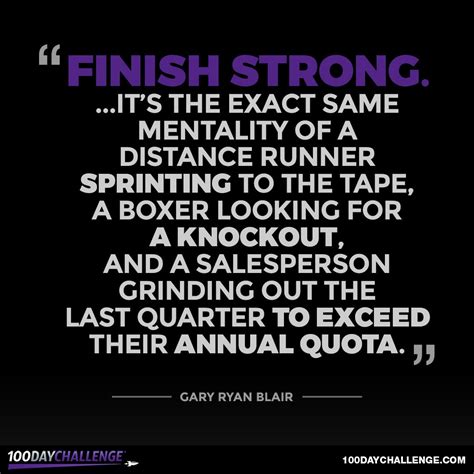 17 Inspiring Quotes To Help You Finish Strong By Gary Ryan Blair