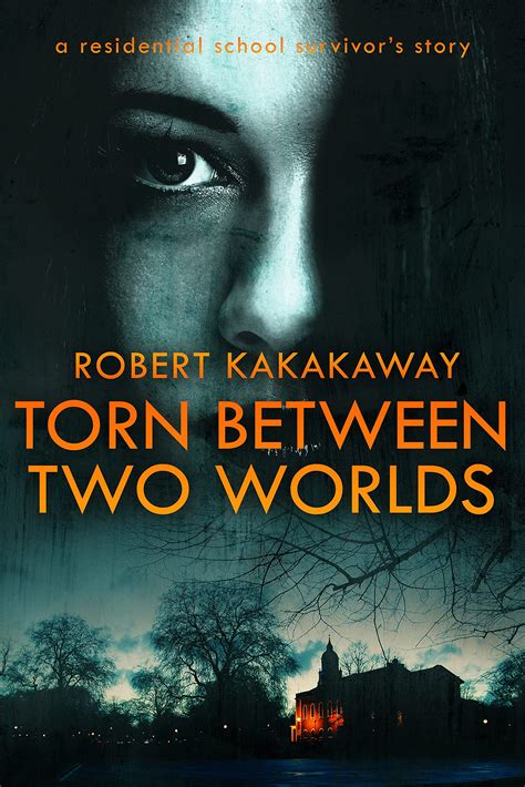 Torn Between Two Worlds A Residential School Survivors Story By