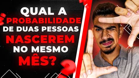 Qual a probabilidade de duas pessoas nascerem no mesmo mês YouTube