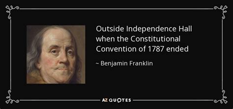 Benjamin Franklin Quote Outside Independence Hall When The