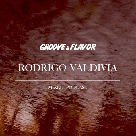 Последние твиты от rodrigo valdivia (@rodrigovaldiv). Rodrigo Valdivia - @314 Mix by Groove and Flavor | Free Listening on SoundCloud